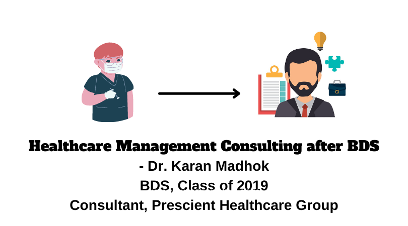Healthcare Management Consulting after BDS- Journey of Dr. Karan Madhok